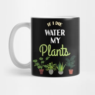 If i die Water My Plants Plant Lover Quote Hobby Gardener Mug